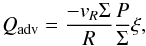 \begin{equation} Q_{\rm adv}=\frac{- v_R \Sigma}{R}\frac{P}{\Sigma}\xi, \end{equation}