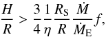 \begin{equation} \label{eq:condhr} \frac{H}{R}>\frac{3}{4}\frac{1}{\eta}\frac{R_{\rm S}}{R}\frac{\dot M}{\dot M_{\rm E}}f, \end{equation}