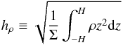 \begin{equation} \label{eq:hrh} h_\rho\equiv\sqrt{\frac{1}{\Sigma}\int_{-H}^H \rho z^2 {\rm d}z} \end{equation}