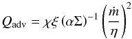 \begin{equation} \label{eq:qadv} Q_{\rm adv}=\chi \xi \left(\alpha\Sigma\right)^{-1}\left(\frac{\dot{m}}{\eta}\right)^2 \end{equation}