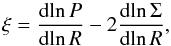 \begin{equation} \label{eq:xi} \xi=\frac{{\rm d}\!\ln P}{{\rm d}\!\ln R} - 2\frac{{\rm d}\!\ln \Sigma}{{\rm d}\!\ln R}, \end{equation}