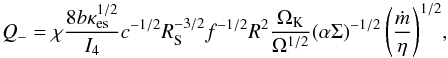 \begin{equation} Q_-=\chi\frac{8 b\kappa_{\rm es}^{1/2}}{I_4}c^{-1/2}R_{\rm S}^{-3/2}f^{-1/2}R^2\frac{\Omega_{\rm K}}{\Omega^{1/2}} (\alpha\Sigma)^{-1/2}\left(\frac{\dot{m}}{\eta}\right)^{1/2}\!, \end{equation}