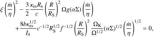 \begin{eqnarray} \label{eq:sequation} && \xi\left(\frac{\dot{m}}{\eta}\right)^2 - \frac{3}{2}\frac{\kappa_{\rm es}R_{\rm s}}{c}\left(\frac{R}{R_{\rm S}}\right)^2\Omega g(\alpha\Sigma)\left(\frac{\dot{m}}{\eta}\right) \\ &&\,\quad\, \quad+ \frac{8 b\kappa_{\rm es}^{1/2}}{I_4}c^{-1/2}R_{\rm S}^{1/2}f^{-1/2}\left(\frac{R}{R_{\rm S}}\right)^2\frac{\Omega_{\rm K}}{\Omega^{1/2}} (\alpha\Sigma)^{1/2}\left(\frac{\dot{m}}{\eta}\right)^{1/2}=0, \nonumber \end{eqnarray}