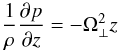 \begin{equation} \label{eq:vertical-eq-epicyclic} \frac{1}{\rho}\frac{\partial p}{\partial z}=-\Omega_\perp^2 z \end{equation}