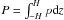 \hbox{$P=\int_{-H}^H p {\rm d}z$}