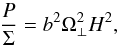 \begin{equation} \label{eq:vert-eq-PSigma} \frac{P}{\Sigma}=b^2 \Omega_\perp^2 H^2, \end{equation}