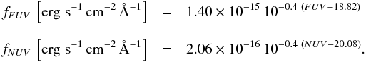 \begin{eqnarray*} f_{{FUV}}\,\left[\small{\mathrm{erg}\,\,\rm s^{-1}\,cm^{-2}\,\AA^{-1}}\right] &=& 1.40\times10^{-15}\,10^{-0.4\,\,({FUV}-18.82)} \\[2.5mm] f_{{NUV}}\,\left[\small{\mathrm{erg}\,\,\rm s^{-1}\,cm^{-2}\,\rm \AA^{-1}}\right] &=& 2.06\times10^{-16}\,10^{-0.4\,\,({NUV}-20.08)}. \end{eqnarray*}