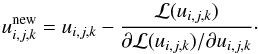 \begin{eqnarray} u_{i,j,k}^{\rm new} = u_{i,j,k} - \frac{\mathcal{L}(u_{i,j,k})}{\partial \mathcal{L}(u_{i,j,k})/\partial u_{i,j,k}}\cdot \end{eqnarray}