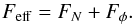 \begin{equation} F_{\rm eff} = F_N + F_{\phi}. \end{equation}