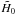\hbox{$\tilde{H}_0$}