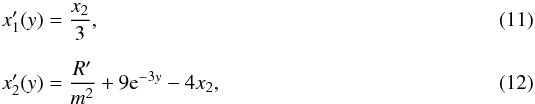 \begin{eqnarray} x'_1 (y) &=& \frac{x_2}{3},\\[2mm] x'_2 (y) &=& \frac{R'}{m^2} + 9 {\rm e}^{-3y} - 4 x_2, \end{eqnarray}