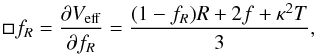 \begin{equation} \square f_R = \frac{\partial V_{\rm eff}}{\partial f_R} = \frac{(1-f_R)R + 2f + \kappa^2 T}{3}, \end{equation}