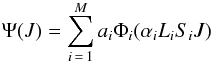 \begin{eqnarray} \Psi (J) = \sum^M_{i\,=\,1} a_i\Phi_i(\alpha_i L_i S_i J) \end{eqnarray}