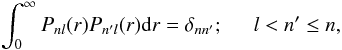 \begin{eqnarray} \int^{\infty}_0 P_{nl}(r)P_{n^{\prime}l}(r) {\rm d}r =\delta_{nn^{\prime}}; \hspace*{0.5cm} l<n^{\prime}\le n, \end{eqnarray}