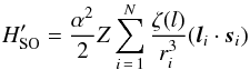 \begin{equation} H'_{\rm SO} = \frac{\alpha^2}{2}Z\sum_{i\,=\,1}^N\frac{\zeta(l)}{r_i^3}(\vec{l}_i\cdot\vec{s}_i) \end{equation}
