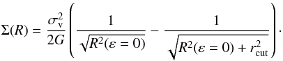 \begin{equation} \Sigma (R) = \frac{\sigma_{\rm v}^2}{2 G}\left( \frac{1}{\sqrt{R^2(\varepsilon=0)}} - \frac{1}{\sqrt{R^2(\varepsilon=0) + r_{\rm cut}^2}}\right)\cdot \label{eq:sigma_members} \end{equation}