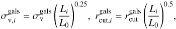 \begin{equation} \sigma^{\rm gals}_{{\rm v},i} = \sigma^{\rm gals}_{\rm v}\left( \frac{L_i}{L_{0}} \right)^{0.25}\!,\;r^{\rm gals}_{{\rm cut},i} = r^{\rm gals}_{\rm cut}\left( \frac{L_i}{L_{0}} \right)^{0.5}\!, \label{eq:mass_to_light} \end{equation}