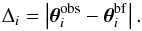 \begin{equation} \Delta_i = \left| \vec{\theta}^{\rm obs}_i - \vec{\theta}_i^{\rm bf} \right|. \label{eq:rms_singe} \end{equation}