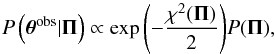 \begin{equation} P\left(\vec{\theta}^{\rm obs}|\vec{\Pi}\right) \propto \exp{ \left(-\frac{\chi^2(\vec{\Pi})}{2}\right) }P(\vec{\Pi}), \label{eq:likelihood} \end{equation}