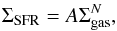 \begin{equation} \Sigma_{\rm SFR} = A \Sigma_{\rm gas}^{N} , \end{equation}