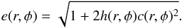 \begin{equation} \label{eq:ecc} e(r,\phi)=\sqrt{1+2h(r,\phi) c(r,\phi)^2}. \end{equation}