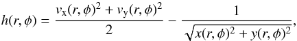 \begin{equation} \label{eq:h} h(r,\phi)=\frac{v_\mathrm{x}(r,\phi)^2+v_\mathrm{y}(r,\phi)^2}{2}-\frac{1}{\sqrt{x(r,\phi)^2+y(r,\phi)^2}}, \end{equation}