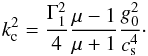 \begin{eqnarray} \label{kc} k_{\rm c}^2 = \frac{\Gamma_1^2}{4} \frac{\mu-1}{\mu+1} \frac{g_0^2}{c_{\rm s}^4}\cdot \end{eqnarray}