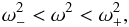 \begin{eqnarray} \label{concond} \omega_{-}^2 < \omega^2 < \omega_{+}^2, \end{eqnarray}