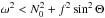 \hbox{$\omega^2 < N_0^2 + f^2 \sin^2 \Theta$}