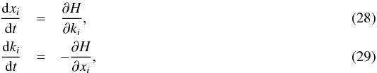 \begin{eqnarray} \label{Ham0} \frac{{\rm d} x_i}{{\rm d} t} & = & \frac{\partial H}{\partial k_i}, \\ \frac{{\rm d} k_i}{{\rm d} t} & = & -\frac{\partial H}{\partial x_i}, \label{Ham0bis} \end{eqnarray}