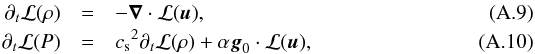 \appendix \setcounter{section}{1} \begin{eqnarray} \partial_t\mathcal{L}(\rho) &= & -\grad\cdot\mathcal{L}(\vec u), \label{L_continuite} \\ \partial_t\mathcal{L}(P) &= & {c_{\rm s}}^2\partial_t\mathcal{L}(\rho)+\alpha\vec g_0\cdot\mathcal{L}(\vec u), \label{L_isentr} \end{eqnarray}