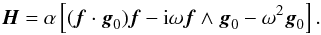 \appendix \setcounter{section}{1} \begin{equation} \vec H=\alpha\left[(\vec f\cdot\vec g_0)\vec f-{\rm i}\omega\vec f\wedge\vec g_0-\omega^2\vec g_0\right]. \end{equation}
