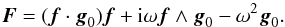 \appendix \setcounter{section}{1} \begin{equation} \vec F=(\vec f\cdot\vec g_0)\vec f+{\rm i}\omega\vec f\wedge\vec g_0-\omega^2\vec g_0. \end{equation}
