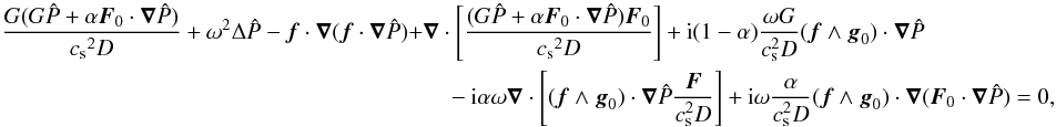 \appendix \setcounter{section}{1} \begin{equation} \begin{aligned} \frac{G(G\hat P+\alpha \vec F_0\cdot\grad\hat P)}{{c_{\rm s}}^2D}+\omega^2\Delta\hat P-\vec f\cdot\grad(\vec f\cdot\grad\hat P)+&\grad\cdot\left[\frac{(G\hat P+\alpha \vec F_0\cdot\grad\hat P)\vec F_0}{{c_{\rm s}}^2D}\right] + {\rm i}(1-\alpha) \frac{\omega G}{c_{\rm s}^2 D} (\vec f\wedge\vec g_0)\cdot\grad\hat P \\ &\quad - {\rm i}\alpha \omega \grad\cdot\left[(\vec f\wedge\vec g_0)\cdot\grad\hat P \frac{\vec F}{c_{\rm s}^2 D}\right] + {\rm i}\omega\frac{\alpha}{c_{\rm s}^2D}(\vec f\wedge\vec g_0)\cdot\grad(\vec F_0\cdot\grad\hat P) =0, \end{aligned} \end{equation}