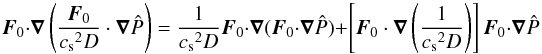 \appendix \setcounter{section}{1} \begin{equation} \vec F_0\cdot\grad\left(\frac{\vec F_0}{{c_{\rm s}}^2D}\cdot\grad\hat P\right) = \frac{1}{{c_{\rm s}}^2D}\vec F_0\cdot\grad(\vec F_0\cdot\grad\hat P)+\left[\vec F_0\cdot\grad\left(\frac{1}{{c_{\rm s}}^2D}\right)\right]\vec F_0\cdot\grad\hat P \end{equation}