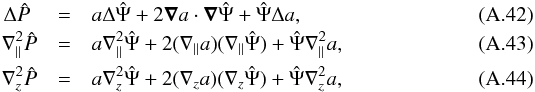 \appendix \setcounter{section}{1} \begin{eqnarray} \Delta \hat P \,\,&=& a \Delta \hat \Psi + 2 \grad a \cdot \grad \hat\Psi + \hat\Psi\Delta a, \\ \n_{\parallel}^2 \hat P & =& a \n_{\parallel}^2 \hat\Psi + 2 (\n_{\parallel} a) (\n_{\parallel} \hat \Psi) + \hat\Psi\n_{\parallel}^2 a, \\ \n_{z}^2 \hat P & =& a \n_{z}^2 \hat\Psi + 2 (\n_{z} a) (\n_{z} \hat \Psi) + \hat\Psi\n_{z}^2 a, \end{eqnarray}