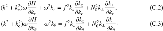 \appendix \setcounter{section}{3} \begin{eqnarray} \label{partial0} (k^2+k_{\rm c}^2)\omega \frac{\partial H}{\partial k_r} + \omega^2 k_r = f^2 k_z \frac{\partial k_z}{\partial k_r} + N_0^2 k_{\perp} \frac{\partial k_{\perp}}{\partial k_r}, \\ (k^2+k_{\rm c}^2)\omega \frac{\partial H}{\partial k_\theta} + \omega^2 k_\theta = f^2 k_z \frac{\partial k_z}{\partial k_\theta} + N_0^2 k_{\perp} \frac{\partial k_{\perp}}{\partial k_\theta}\cdot \label{partial0_end} \end{eqnarray}
