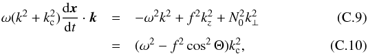 \appendix \setcounter{section}{3} \begin{eqnarray} \omega (k^2+k_{\rm c}^2) \frac{{\rm d} \vec{x}}{{\rm d}t} \cdot \vec{k} & =& -\omega^2 k^2 + f^2 k^2_z + N_0^2 k^2_\perp \\ &= & (\omega^2 - f^2 \cos^2 \Theta) k^2_{\rm c}, \label{Perp_an} \end{eqnarray}