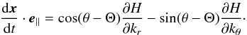 \appendix \setcounter{section}{3} \begin{eqnarray} \frac{{\rm d} \vec{x}}{{\rm d}t} \cdot \vec{e}_{\parallel} = \cos(\theta-\Theta) \frac{\partial H}{\partial k_r} - \sin(\theta-\Theta) \frac{\partial H}{\partial k_\theta}\cdot \end{eqnarray}