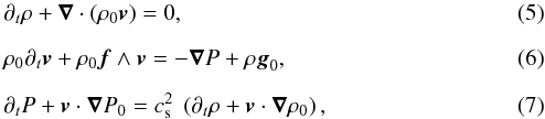 \begin{eqnarray} &&{\partial}_t \rho + \nab \cdot (\rho_{0} \vec{v}) = 0, \label{div} \\[2mm] &&\rho_{0} {\partial}_t \vec{v} + \rho_{0} \vec f\wedge\vec{v} = - \nab P + \rho \vec{g}_0, \label{vel} \\[2mm] &&{\partial}_t P + \vec{v} \cdot \nab P_0 = c_{\rm s}^{2} \lp {\partial}_t \rho + \vec{v} \cdot \nab \rho_0 \rp, \label{adia} \end{eqnarray}