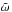 \hbox{$\tilde{\omega}$}