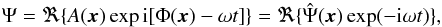 \begin{equation} \label{eq:WKB} \Psi = \Re\lbrace A(\vec x) \exp {\rm i}[\Phi (\vec x) - \omega t] \rbrace = \Re\lbrace \hat{\Psi}(\vec x) \exp (- {\rm i} \omega t)\rbrace, \end{equation}