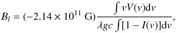\begin{equation} B_l=(-2.14 \times 10^{11} ~{\rm G})\frac{\int v V(v) {\rm d}v}{\lambda g c \int [1-I(v)]{\rm d}v}, \end{equation}