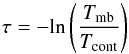 \begin{equation} \tau = -{\textrm {ln}}\left(\frac{T_{\rm mb}}{T_{\rm cont}}\right) \end{equation}