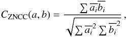 \begin{equation} C_\mathrm{ZNCC}(a, b) = \frac{\sum \overline{a_i} \overline{b_i }}{\sqrt{\sum \overline{a_i }^2 \sum \overline{b_i }^2}}\,, \end{equation}