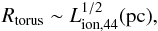 \begin{equation} \label{Rtorus} R_{\rm torus} \sim L^{1/2}_{\rm ion,44} {\rm (pc)}, \end{equation}
