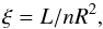 \begin{equation} \label{xidef} \xi = L/nR^2, \end{equation}