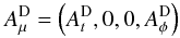 \begin{equation} A_{\mu}^{\rm D} = \left(A_t^{\rm D},0,0,A_\phi^{\rm D}\right) \end{equation}