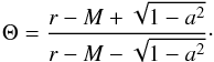\begin{equation} \Theta = \frac{r-M+\sqrt{1-a^2}}{r-M-\sqrt{1-a^2}}\cdot \end{equation}
