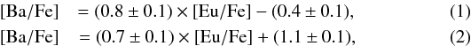 \begin{eqnarray} \label{eq:fitVMP}[\Ba/\Fe] &= (0.8 \pm 0.1)\times [\Eu/\Fe] - (0.4 \pm 0.1),\\ \label{eq:fitCEMP-s}[\Ba/\Fe] &= (0.7 \pm 0.1)\times [\Eu/\Fe] + (1.1 \pm 0.1), \end{eqnarray}